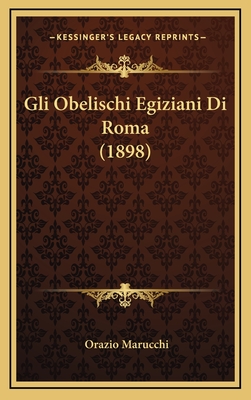 Gli Obelischi Egiziani Di Roma (1898) - 