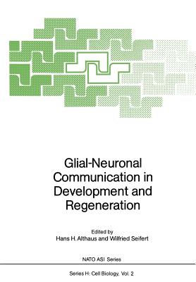 Glial-Neuronal Communication in Development and Regeneration - Althaus, Hans H (Editor), and Seifert, Wilfried (Editor)