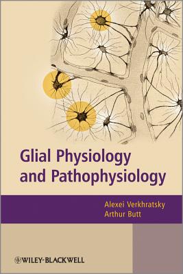 Glial Physiology and Pathophysiology - Verkhratsky, Alexei (Editor), and Butt, Arthur (Editor)