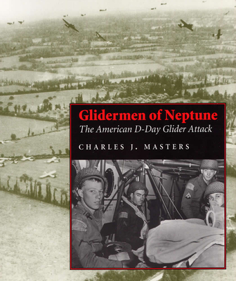 Glidermen of Neptune: The American D-Day Glider Attack - Masters, Charles J