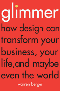Glimmer: How Design Can Transform Your Business, Your Life, and Maybe Even the World