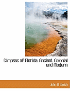 Glimpses of Florida, Ancient, Colonial and Modern