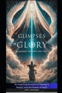 Glimpses Of Glory: A Journey Beyond the Veil