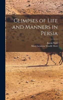 Glimpses of Life and Manners in Persia - Sheil, Mary Leonora Woulfe, and Sheil, Justin