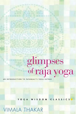 Glimpses of Raja Yoga: An Introduction to Patanjali's Yoga Sutras - Thakar, Vimala