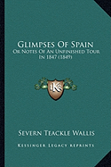 Glimpses Of Spain: Or Notes Of An Unfinished Tour In 1847 (1849)