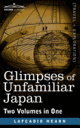 Glimpses of Unfamiliar Japan (Two Volumes in One)