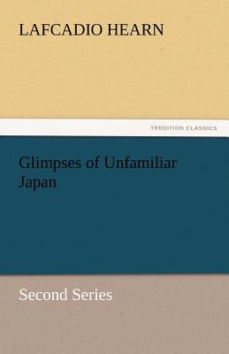 Glimpses of Unfamiliar Japan - Hearn, Lafcadio