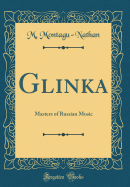 Glinka: Masters of Russian Music (Classic Reprint)