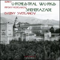 Glinka: Orchestral Works; Rimsky-Korsakov: Shehrazade - Heinrich Friedman (violin); USSR State Symphony Orchestra; Evgeny Svetlanov (conductor)