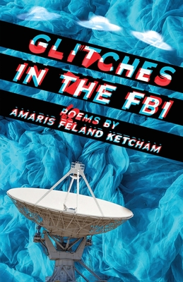 Glitches in the FBI - Ketcham, Amaris Feland