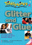 Glitter and Glue: 101 Creative Craft Ideas for Use with Under-Fives