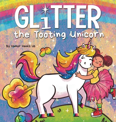 Glitter the Tooting Unicorn: A Magical Story About a Unicorn Who Toots - Heals Us, Humor