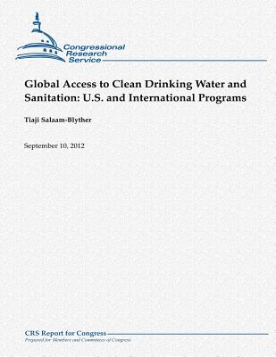 Global Access to Clean Drinking Water and Sanitation: U.S. and International Programs - Salaam-Blyther, Tiaji