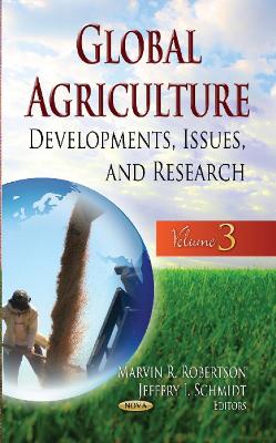 Global Agriculture: Developments, Issues & Research -- Volume 3 - Robertson, Marvin R (Editor), and Schmidt, Jeffery I (Editor)