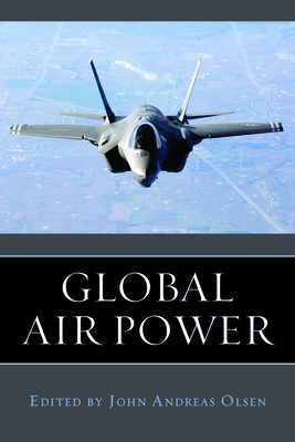 Global Air Power - Olsen, John Andreas (Editor)