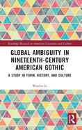 Global Ambiguity in Nineteenth-Century American Gothic: A Study in Form, History, and Culture