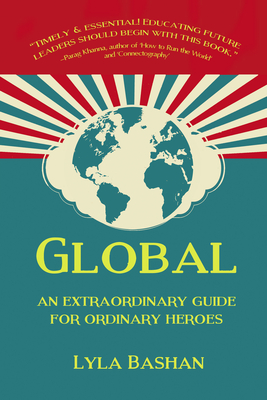 Global: An Extraordinary Guide for Ordinary Heroes - Bashan, Lyla