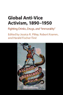 Global Anti-Vice Activism, 1890-1950: Fighting Drinks, Drugs, and 'Immorality'