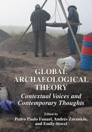 Global Archaeological Theory: Contextual Voices and Contemporary Thoughts