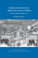 Global architecture for eighteenth-century Beijing: Building Qing Enlightenments