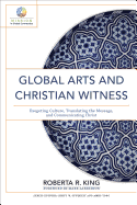 Global Arts and Christian Witness: Exegeting Culture, Translating the Message, and Communicating Christ