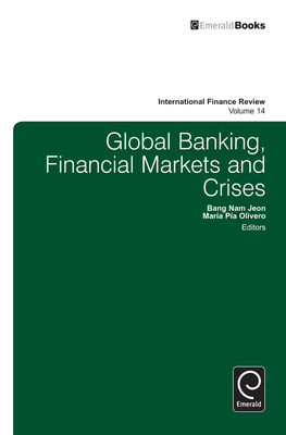 Global Banking, Financial Markets and Crises - Jeon, Bang Nam (Editor), and Olivero, Maria Pia (Editor)