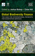 GLOBAL BIODIVERSITY FINANCE: The Case for International Payments for Ecosystem Services - Bishop, Joshua (Editor), and Hill, Chloe (Editor)