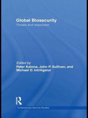 Global Biosecurity: Threats and Responses - Katona, Peter (Editor), and Sullivan, John P (Editor), and Intriligator, Michael D (Editor)