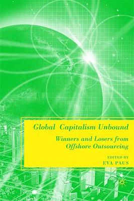 Global Capitalism Unbound: Winners and Losers from Offshore Outsourcing - Paus, E (Editor)