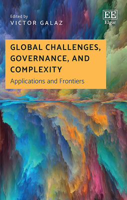 Global Challenges, Governance, and Complexity: Applications and Frontiers - Galaz, Victor (Editor)