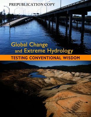 Global Change and Extreme Hydrology: Testing Conventional Wisdom - National Research Council, and Division on Earth and Life Studies, and Water Science and Technology Board
