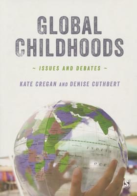 Global Childhoods: Issues and Debates - Cregan, Kate, and Cuthbert, Denise