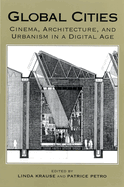 Global Cities: Cinema, Architecture, and Urbanism in a Digital Age