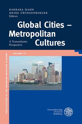 Global Cities - Metropolitan Cultures: A Transatlantic Perspective - Hahn, Barbara (Editor), and Zwingenberger, Meike (Editor)