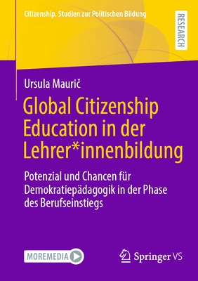 Global Citizenship Education in der Lehrer*innenbildung: Potenzial und Chancen f?r Demokratiep?dagogik in der Phase des Berufseinstiegs - Mauric, Ursula