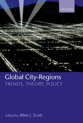Global City-Regions: Trends, Theory, Policy - Scott, Allen J (Editor)