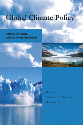 Global Climate Policy: Actors, Concepts, and Enduring Challenges - Luterbacher, Urs (Editor), and Sprinz, Detlef F. (Editor)