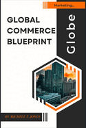 Global Commerce Blueprint: Mastering International Sales, Shipping, and Sourcing for Business Expansion