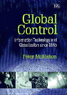 Global Control: Information Technology and Globalization Since 1845 - McMahon, Peter