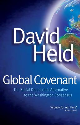 Global Covenant: The Social Democratic Alternative to the Washington Consensus - Held, David, Prof.