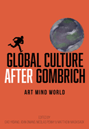 Global Culture After Gombrich: Art Mind World