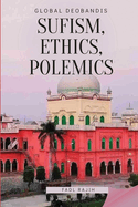 Global Deobandis: Sufism, Ethics, Polemics.