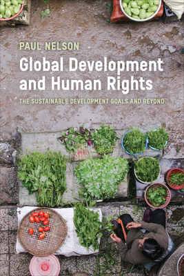 Global Development and Human Rights: The Sustainable Development Goals and Beyond - Nelson, Paul