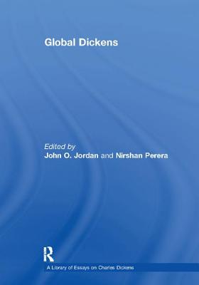 Global Dickens - Perera, Nirshan, and Jordan, John O (Editor)