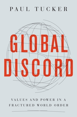 Global Discord: Values and Power in a Fractured World Order - Tucker, Paul