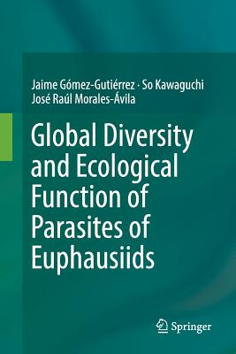 Global Diversity and Ecological Function of Parasites of Euphausiids - Gmez-Gutirrez, Jaime, and Kawaguchi, So, and Morales-vila, Jos Ral