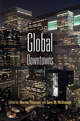 Global Downtowns - Peterson, Marina (Editor), and McDonogh, Gary (Editor)