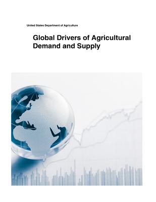 Global Drivers of Agricultural Demand and Supply - United States Department of Agriculture