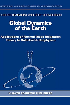 Global Dynamics of the Earth: Applications of Normal Mode Relaxation Theory to Solid-Earth Geophysics - Sabadini, R, and Vermeersen, Bert